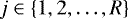$j \in \left\{1,2,\dots, R\right\}$