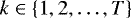 $k \in \left\{1, 2, \dots, T\right\}$