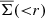 $ \overline{\Sigma}({ < }r) $