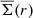 $ \overline{\Sigma}(r) $