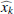 $ \widehat{x_k} $