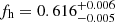 $ f_{\mathrm{h}}=0.616_{-0.005}^{+0.006} $