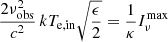 $$ \begin{aligned} \frac{2 \nu _\mathrm{obs} ^2}{c^2}\,k T_\mathrm{e,in} \sqrt{\frac{\epsilon }{2}} = \frac{1}{\kappa } I_\nu ^\mathrm{max} \end{aligned} $$