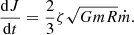 $$ \begin{aligned} \frac{\mathrm{d}J}{\mathrm{d}t}=\frac{2}{3}\zeta \sqrt{GmR}\dot{m}. \end{aligned} $$