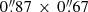 $ 0{{\overset{\prime\prime}{.}}}87 \, \times \, 0{{\overset{\prime\prime}{.}}}67 $