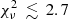 $ \chi_{\nu}^2 \, \lesssim \, 2.7 $