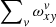 $ \sum\nolimits_v\omega_{x\mathit{y}}^{\mathit{v}} $