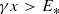 $$ \begin{aligned} \gamma x > E_{*} \end{aligned} $$
