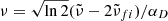 $ \nu = \sqrt{\ln{2}} (\tilde{\nu} - 2\tilde{\nu}_{fi}) / \alpha_D $