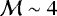 $\mathcal{M}\sim4$