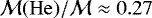 $\mathcal{M}(\rm He)/\mathcal{M} \approx 0.27$