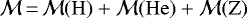 $\mathcal{M}\,{=}\,\mathcal{M}(\rm H) &#x002B; \mathcal{M}(\rm He) &#x002B; \mathcal{M}(\rm Z)$