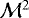 ${\mathcal {M}}^2$