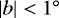 $\left| b \right| < 1^{\circ}$