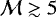 $\mathcal{M}\gtrsim5$