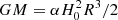 $ GM=\alpha H_0^2 R^3/2 $
