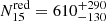 $ N^{\mathrm{red}}_{15}= 610_{-130}^{+290} $
