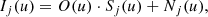$$ \begin{aligned} I_j(u) = O(u) \cdot S_j(u) + N_j(u), \end{aligned} $$