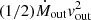 $ (1/2)\dot{M}_{\mathrm{out}}\mathit{v}_{\mathrm{out}}^2 $