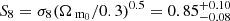 $ S_8=\sigma_8 ({\Omega_{\text{ m}_{0}}}/0.3)^{0.5}=0.85^{+0.10}_{-0.08} $
