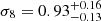 $ \sigma_8 = 0.93^{+0.16}_{-0.13} $