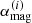 $ \alpha_{\mathrm{mag}}^{(i)} $