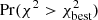 $ {\rm Pr}(\chi^2 > \chi^2_{\rm best}) $