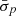 $ \bar{\sigma}_p $