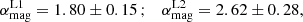 $$ \begin{aligned} \alpha _{\rm mag}^\mathrm{L1} = 1.80 \pm 0.15 \,; \quad \alpha _{\rm mag}^\mathrm{L2} = 2.62 \pm 0.28, \end{aligned} $$