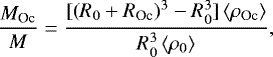 \begin{align*}\frac{M_{\textrm{Oc}}}{M} = \frac{[(R_0&#x002B;R_{\textrm{Oc}})^3-R_0^3]\left< \rho_{\textrm{Oc}}\right>}{R_0 ^3 \left< \rho_0 \right>}, \end{align*}