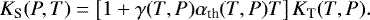 \begin{equation*}K_{\textrm{S}}(P,T) = \left[1&#x002B;\gamma(T,P) \alpha_{\textrm{th}}(T, P) T\right] K_{\textrm{T}}(T, P). \end{equation*}