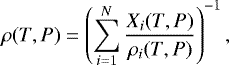 \begin{equation*}{\rho}(T,P) = \left(\sum_{i=1}^N \frac{X_i(T, P)}{\rho_i(T,P)}\right)^{-1}, \end{equation*}