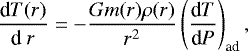 \begin{equation*}\frac{\textrm{d}{T(r)}}{\textrm{d }{r}} = - \frac{G m(r) \rho(r)}{r^2}\left(\frac{\textrm{d} {T}}{\textrm{d}{P}}\right)_{\textrm{ad}}, \end{equation*}