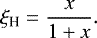 \begin{align*}\xi_{\textrm{H}} = \frac{x}{1&#x002B;x}. \end{align*}