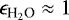 $\epsilon_{\textrm{H}_2\textrm{O}} \approx 1$