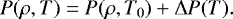 \begin{align*}P(\rho, T) = P(\rho, T_0) &#x002B; \Delta P(T). \end{align*}