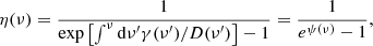 $$ \begin{aligned} \eta (\nu ) = \frac{1}{\mathrm{exp} \left[{\int ^\nu \mathrm{d}\nu^\prime \gamma (\nu^\prime )/D(\nu^\prime )}\right] - 1} = \frac{1}{e^{\psi (\nu )} - 1}, \end{aligned} $$
