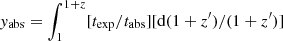 $ {\it y}_{\rm abs} = \int_1^{1+z} [t_{\rm exp}/t_{\rm abs}] [{\rm d}(1+z^\prime) / (1+z^\prime)] $