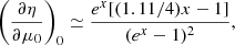 $$ \begin{aligned}&\left({ \frac{\partial {\eta }}{\partial {\mu _0}}}\right)_0 \simeq \frac{e^{x} [(1.11/4)x-1]}{(e^{x} -1)^2}, \end{aligned} $$