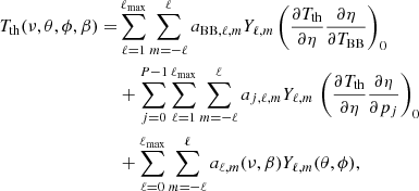 $$ \begin{aligned} T_{\rm th} (\nu , \theta , \phi , \beta ) =&\sum _{\ell =1}^{\ell _{\rm max}} \sum _{m=-\ell }^{\ell } a_{\mathrm{BB},\ell ,m} Y_{\ell ,m} \left({ \frac{\partial {T_{\rm th}}}{\partial {\eta }} \frac{\partial {\eta }}{\partial {T_{\rm BB}}} }\right)_0 \\& + \sum _{j=0}^{P-1} \sum _{\ell =1}^{\ell _{\rm max}} \sum _{m=-\ell }^{\ell } a_{j,\ell ,m} Y_{\ell ,m} \, \left({ \frac{\partial {T_{\rm th}}}{\partial {\eta }} \frac{\partial {\eta }}{\partial {p_j}} }\right)_0 \nonumber \\& + \sum _{\ell =0}^{\ell _{\rm max}} \sum _{m=-\ell }^{\ell } a_{\ell ,m} (\nu , \beta ) Y_{\ell ,m}(\theta , \phi ), \nonumber \end{aligned} $$
