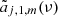 $ {\tilde a}_{j,1,m} (\nu) $