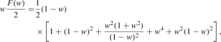 $$ \begin{aligned} { w} { F({ w}) \over 2 } =&\frac{1}{2} (1-{ w})\\& \times \left[ { 1 + (1-{ w})^2 + \frac{{ w}^2(1+{ w}^2)}{(1-{ w})^2} + { w}^4 +{ w}^2(1-{ w})^2 } \right], \nonumber \end{aligned} $$