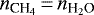 $n_{\textrm{CH}_4}\,{=}\,n_{\textrm{H}_2\textrm{O}}$
