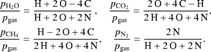 \begin{equation*} \hspace*{-6pt}\begin{array}{lcc} \displaystyle \frac{\pH2O}{p_{\textrm{gas}}} = \frac{\textrm{H}&#x002B;2\,\textrm{O}-4\,\textrm{C}}{\textrm{H}&#x002B;2\,\textrm{O}&#x002B;2\,\textrm{N}} &\hspace*{-6.6mm},\hspace*{-1mm}& \displaystyle \frac{\pCO2}{p_{\textrm{gas}}} = \frac{2\,\textrm{O}&#x002B;4\,\textrm{C}-\textrm{H}}{2\,\textrm{H}&#x002B;4\,\textrm{O}&#x002B;4\,\textrm{N}},\\[4mm] \displaystyle \frac{\pCH4}{p_{\textrm{gas}}} = \frac{\textrm{H}-2\,\textrm{O}&#x002B;4\,\textrm{C}}{2\,\textrm{H}&#x002B;4\,\textrm{O}&#x002B;4\,\textrm{N}} &\hspace*{-3.5mm},\hspace*{-1mm}&\hspace*{-0.7mm} \displaystyle \frac{\pN2}{p_{\textrm{gas}}} = \frac{2\,\textrm{N}}{\textrm{H}&#x002B;2\,\textrm{O}&#x002B;2\,\textrm{N}}.\end{array} \end{equation*}