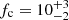 $ f_{\mathrm{c}} = 10^{+3}_{-2} $