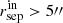 $ r^{\mathrm{in}}_{\mathrm{sep}} > 5{{\prime\prime}} $
