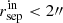 $ r^{\mathrm{in}}_{\mathrm{sep}} < 2{{\prime\prime}} $
