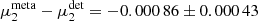 $ \mu_2^{\rm meta}-\mu_2^{\rm det}=-0.000\,86\pm 0.000\,43 $