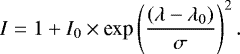 \begin{equation*}I = 1 &#x002B; I_{0} \times {\textrm{exp}}\left(\frac{(\lambda - \lambda_{0})}{\sigma} \right)^{2} .\end{equation*}