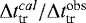 $\Delta t_{\textrm{tr}}^{cal}/\Delta t_{\textrm{tr}}^{\textrm{obs}}$